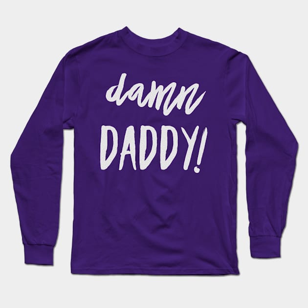 Damn Daddy! Long Sleeve T-Shirt by JasonLloyd